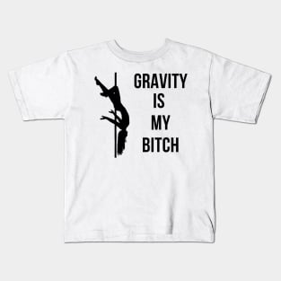 Gravity Is My Bitch Pole Dancing Design Kids T-Shirt